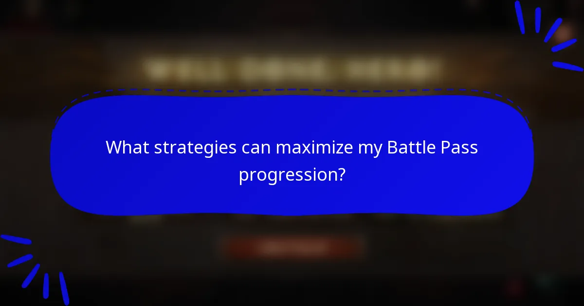 What strategies can maximize my Battle Pass progression?